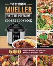 The Essential Mueller Electric Pressure Cooker Cookbook