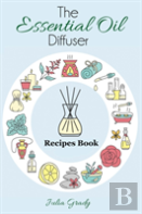 The Essential Oil Diffuser Recipes Book