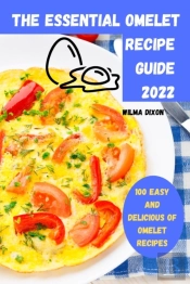 The Essential Omelet Recipe Guide 2022
