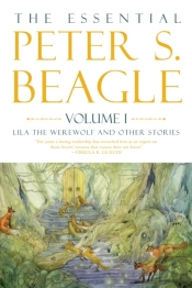 The Essential Peter S. Beagle, Volume 1: Lila Werewolf And Other Stories