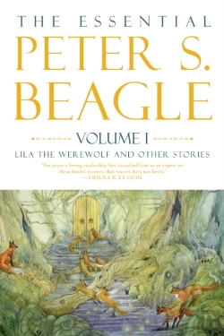 Bertrand.pt - The Essential Peter S. Beagle, Volume 1: Lila Werewolf And Other Stories