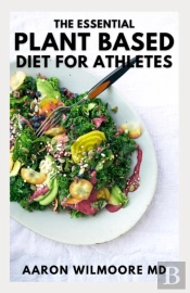 The Essential Plant Based Diet For Ahtletes