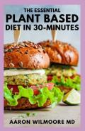 The Essential Plant Based Diet In 30-Minutes