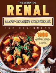 The Essential Renal Slow Cooker Cookbook For Beginners 2021