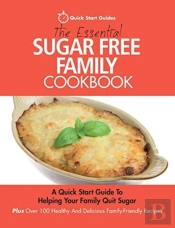 The Essential Sugar Free Family Cookbook