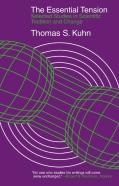 The Essential Tension Â€“ Selected Studies In Scientific Tradition And Change