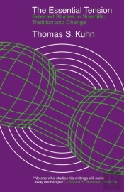 The Essential Tension Â€“ Selected Studies In Scientific Tradition And Change