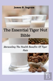 The Essential Tiger Nut Bible