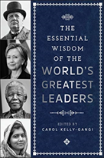 The Essential Wisdom Of The World'S Greatest Leaders