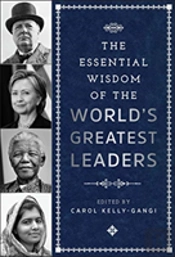 The Essential Wisdom Of The World'S Greatest Leaders
