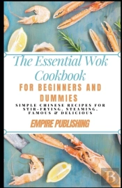 The Essential Wok Cookbook For Beginners And Dummies