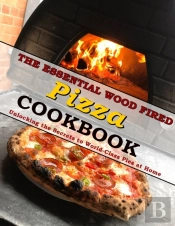 The Essential Wood Fired Pizza Cookbook