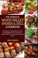 The Essential Wood Pellet Smoker And Grill Cookbook