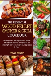 The Essential Wood Pellet Smoker And Grill Cookbook