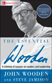 The Essential Wooden: A Lifetime Of Lessons On Leaders And Leadership