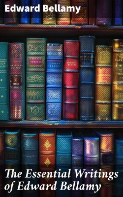 Bertrand.pt - The Essential Writings Of Edward Bellamy