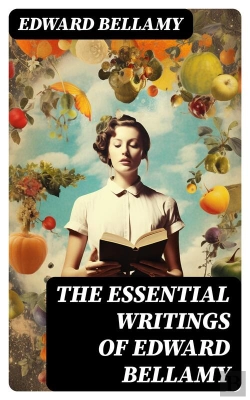 Bertrand.pt - The Essential Writings Of Edward Bellamy
