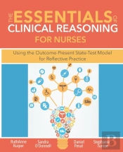 The Essentials Of Clinical Reasoning For Nurses