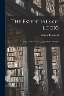 Bertrand.pt - The Essentials Of Logic; Being Ten Lectures On Judgment And Inference