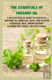The Essentials Of Oregano Oil