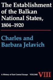 The Establishment Of The Balkan National States, 1804-1920