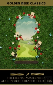The Eternal Alice In Wonderland Collection (Golden Deer Classics)