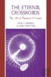 The Eternal Crossroads: The Art Of Flannery O'Connor