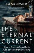 The Eternal Current: How A Practice-Based Faith Can Save Us From Drowning