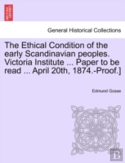 Bertrand.pt - The Ethical Condition Of The Early Scandinavian Peoples. Victoria Institute ... Paper To Be Read ... April 20th, 1874.-Proof.)