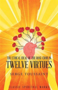 The Ethical Ideal Of Rose-Croix In Twelve Virtues