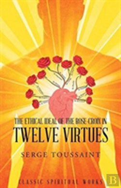 Bertrand.pt - The Ethical Ideal Of Rose-Croix In Twelve Virtues