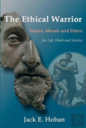 The Ethical Warrior: Values, Morals And