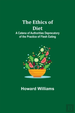 Bertrand.pt - The Ethics Of Diet; A Catena Of Authorities Deprecatory Of The Practice Of Flesh Eating