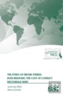 The Ethics Of Drone Strikes: Does Reducing The Cost Of Conflict Encourage War?