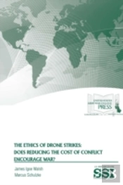 The Ethics Of Drone Strikes: Does Reducing The Cost Of Conflict Encourage War?