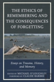 The Ethics Of Remembering And The Consequences Of Forgetting
