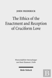 The Ethics Of The Enactment And Reception Of Cruciform Love