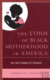 The Ethos Of Black Motherhood In America