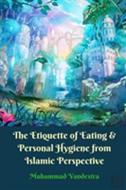 Bertrand.pt - The Etiquette Of Eating And Personal Hygiene From Islamic Perspective