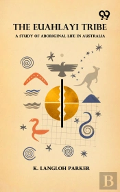 The Euahlayi Tribe: A Study Of Aboriginal Life In Australia