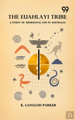 Bertrand.pt - The Euahlayi Tribe: A Study Of Aboriginal Life In Australia