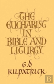 The Eucharist In Bible And Liturgy