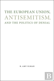 The European Union, Antisemitism, And The Politics Of Denial
