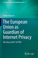 The European Union As Guardian Of Internet Privacy