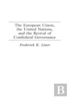 The European Union, The United Nations, And The Revival Of Confederal Governance