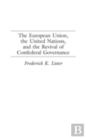 The European Union, The United Nations, And The Revival Of Confederal Governance
