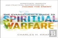 The Evangelical`S Guide To Spiritual Warfare Â€“ Scriptural Insights And Practical Instruction On Facing The Enemy