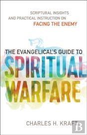 The Evangelical`S Guide To Spiritual Warfare Â€“ Scriptural Insights And Practical Instruction On Facing The Enemy