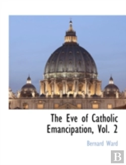 Bertrand.pt - The Eve Of Catholic Emancipation, Vol. 2
