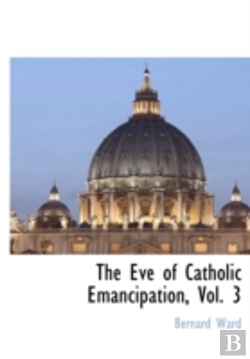Bertrand.pt - The Eve Of Catholic Emancipation, Vol. 3